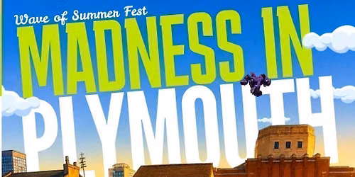 Wave of Summer Fest: Madness in Plymouth