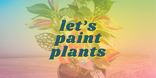 Painted Plants Workshop