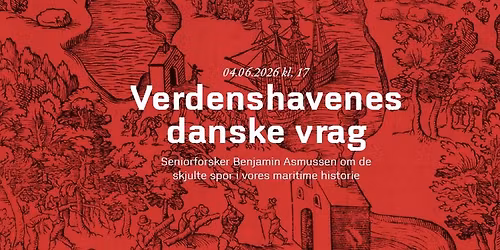 Verdenshavenes danske vrag Foredrag v\/ seniorforsker Benjamin Asmussen