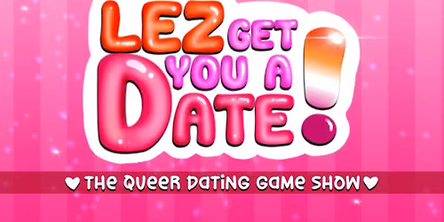 Lez Get You a Date: The Queer Dating Game Show