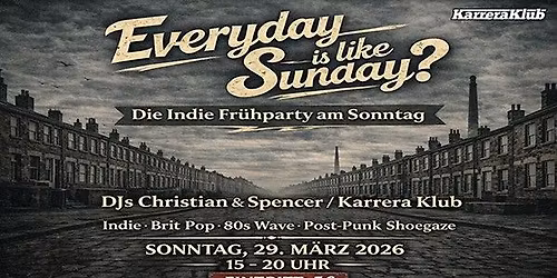 EVERYDAY IS LIKE SUNDAY? - Die Indie-Fr\u00fchparty am Sonntag! DJs Christian &  Spencer \/ Karrera Klub