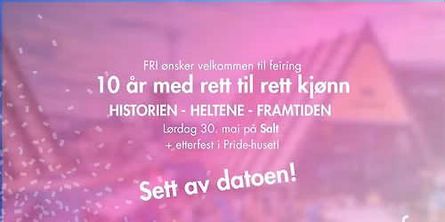 Feiring: 10 \u00e5r med rett til rett kj\u00f8nn \ud83c\udff3\ufe0f\u200d\ud83c\udf08\ud83c\udff3\ufe0f\u200d\u26a7\ufe0f \ud83e\udd73