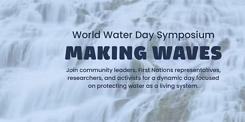 Making Waves: A World Water Day Symposium