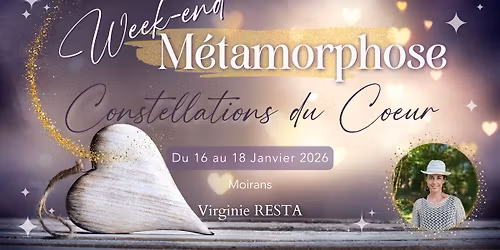 Week-end Processus "M\u00e9tamorphose" - Constellations du coeur - Vivre une vie qui vous ressemble