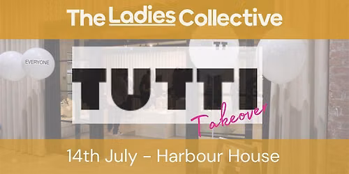 Ladies Collective x TUTTI at Harbour House