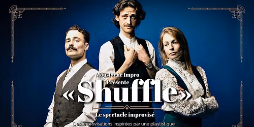 \u00abShuffle\u00bb - Le Spectacle improvis\u00e9 | Moustache Impro