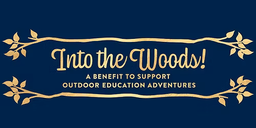 Into the Woods! A benefit to support Outdoor Edcuation Adventures
