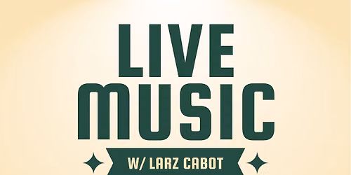 Live music with Larz Cabot
