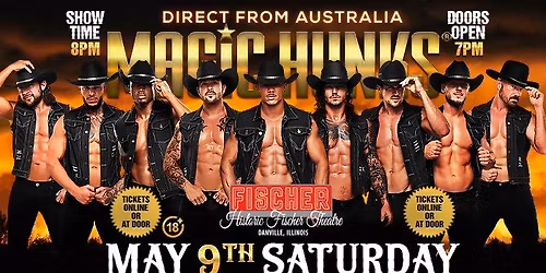 May 9th: Danville, IL - MAGIC HUNKS\u00ae AUSTRALIAN TAKEOVER at Fischer Theatre