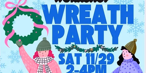 Sat 11/29, Annual Wreath Party, 2-4pm