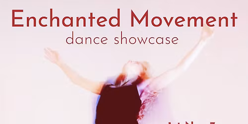 Enchanted Movement - dance showcase