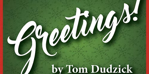 Greetings! a heartwarming holiday play by Tom Dudzick