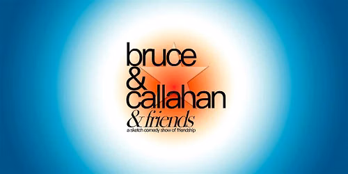 Bruce & Cal & Friends