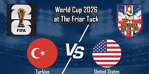 Turkiye vs United States - World Cup 2026 - The Friar Tuck - Thursday, June 25th 10 PM