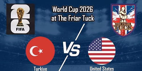 Turkiye vs United States - World Cup 2026 - The Friar Tuck - Thursday, June 25th 10 PM