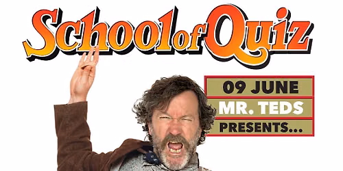 Mr Teds presents - The School of Quiz