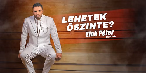 Lehetek \u0151szinte? - Elek P\u00e9ter \u00f6n\u00e1ll\u00f3 estje, m\u0171sorvezet\u0151: Sipos Orsolya