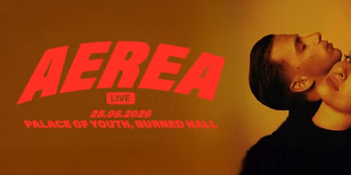 AEREA X RAVE | 28 AUGUST | PALACE OF YOUTH