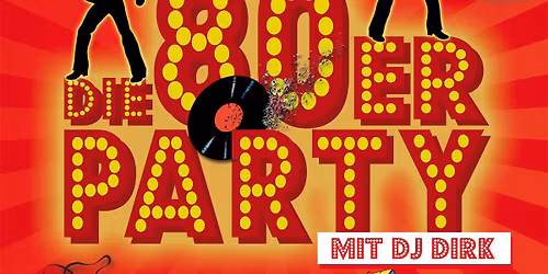 Die 80er-Party - musikalische Zeitreise in die Vergangenheit mit DJ Dirk