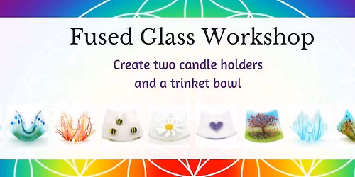 Fused Glass Workshop - Candle Vases and trinket bowl