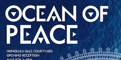Ocean of Peace Exhibition at Honolulu Hale