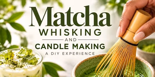 Whisk, Pour & Glow! Matcha Whisking & Candle Making Workshop
