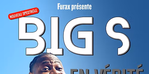 BIG S "EN V\u00c9RIT\u00c9" TH\u00c9ATRE CANTER (ST DENIS)