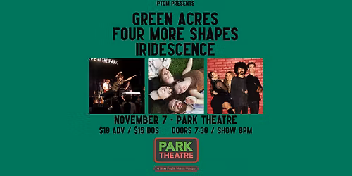 Green Acres, Four More Shapes, & Iridescence @ Park Theatre