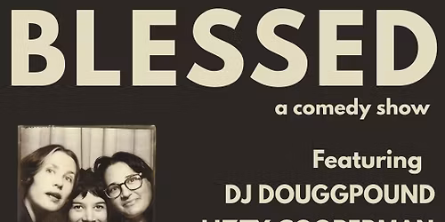 Blessed: A Comedy Show hosted by Clare O'Kane, Alison Stevenson, Megan Koester