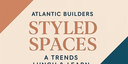 Atlantic Builders Styled Spaces:  A Trends Lunch & Learn