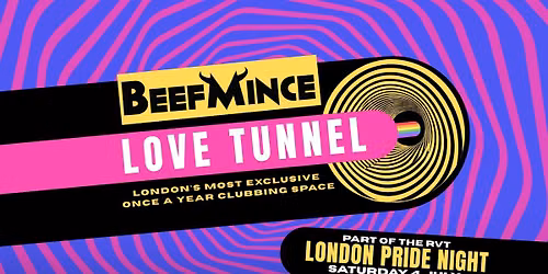 BEEFMINCE Love Tunnel x RVT London Pride — The Royal Vauxhall Tavern