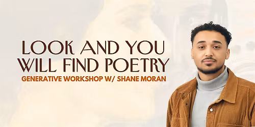 Look and You Will Find Poetry: Generative Writing Workshop With Shane Moran
