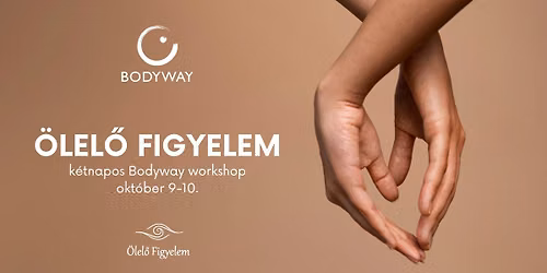 \u00d6lel\u0151 Figyelem k\u00e9tnapos Bodyway workshop - a Bodyway- Nondu\u00e1lis \u00d6nismeret Egyes\u00fclet szervez\u00e9s\u00e9ben