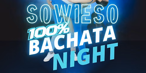 SOWIESO 100% BACHATA 2nd Edition | In Breda