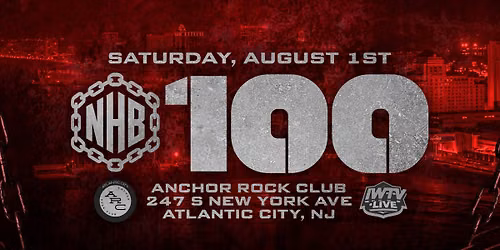 NHB \u26d3\ufe0f\u200d\ud83d\udca5 #NHB100 - Anchor Rock Club - Atlantic City NJ - August 1st - 7PM \ud83d\udeaa 8PM \ud83d\udece\ufe0f 