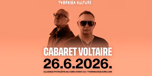 CABARET VOLTAIRE \/ 26.06.2026. \/ Tvornica kulture