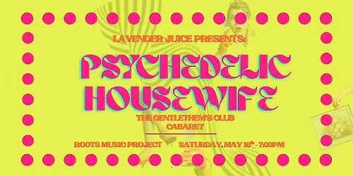 The Gentlethem\u2019s Club: A Psychedelic Housewife Cabaret