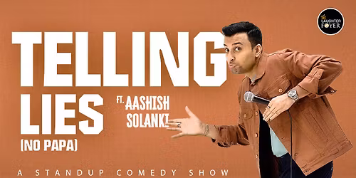 Telling Lies: A Standup Solo by Aashish Solanki