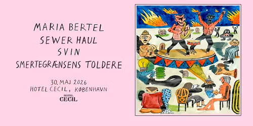 Smertegr\u00e6nsens Toldere, Svin, Sewer Haul, Maria Bertel | Hotel Cecil, K\u00f8benhavn