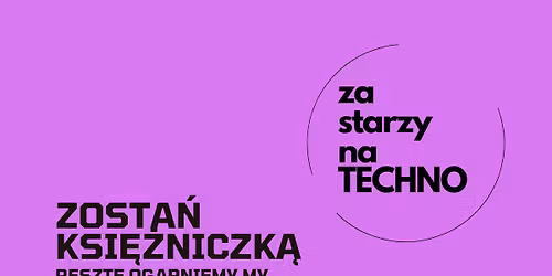 ZA STARZY NA TECHNO - DZIE\u0143 KOBIET X WARSZAWA OCZKI 1A