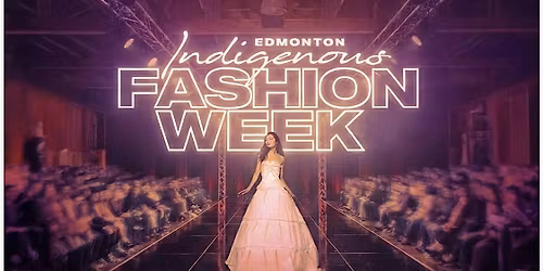2nd Annual Edmonton Indigenous Fashion Week