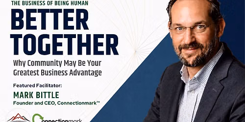 Better Together. Why Community May Be Your Greatest Business Advantage.
