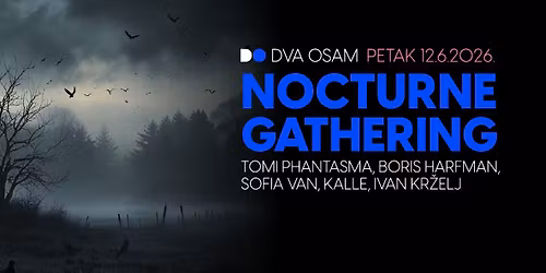 Nocturne Gathering: Tomi Phantasma, Boris Harfman, Sofia Van, Kalle, Ivan Kr\u017eelj u DVA OSAM