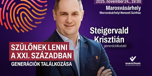 Steigervald Kriszti\u00e1n \u2022 MAROSV\u00c1S\u00c1RHELY \u2022 Sz\u00fcl\u0151nek lenni a XXI. sz\u00e1zadban
