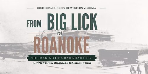 From Big Lick to Roanoke: The Making of a Railroad Town Walking Tour