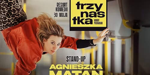 TRZYNASTKA | STAND-UP | NOWY PROGRAM | AGNIESZKA MATAN