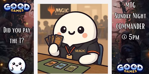 MTG - SUNDAY NIGHT COMMANDER!