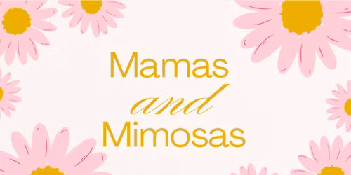 Mamas & Mimosas Celebration Weekend!