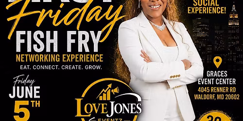 Love Jones Eventz Presents: First Fridays Fish Fry Networking Experience
