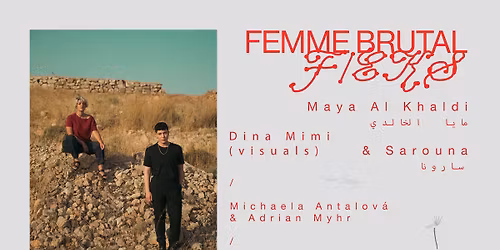 F\/eks + Femme Brutal: Maya al Khaldi + Sarouna & Dina Mimi \/ Michaela Antalov\u00e1 & Adrian Myhre